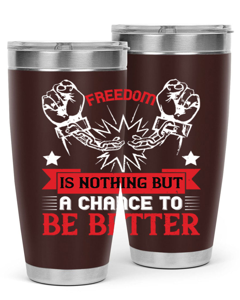 Freedom is nothing but a chance to be better Style 90#- Fourt Of July- Tumbler