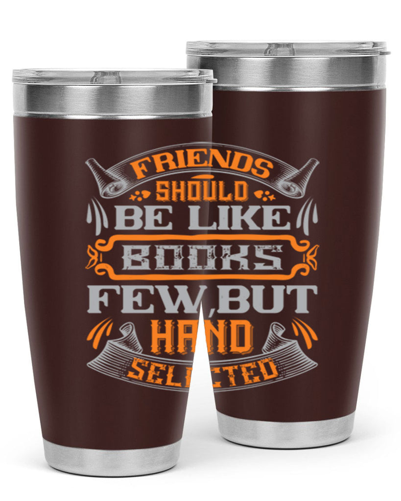 Friends should be like books few but hand selected Style 99#- Best Friend- Tumbler