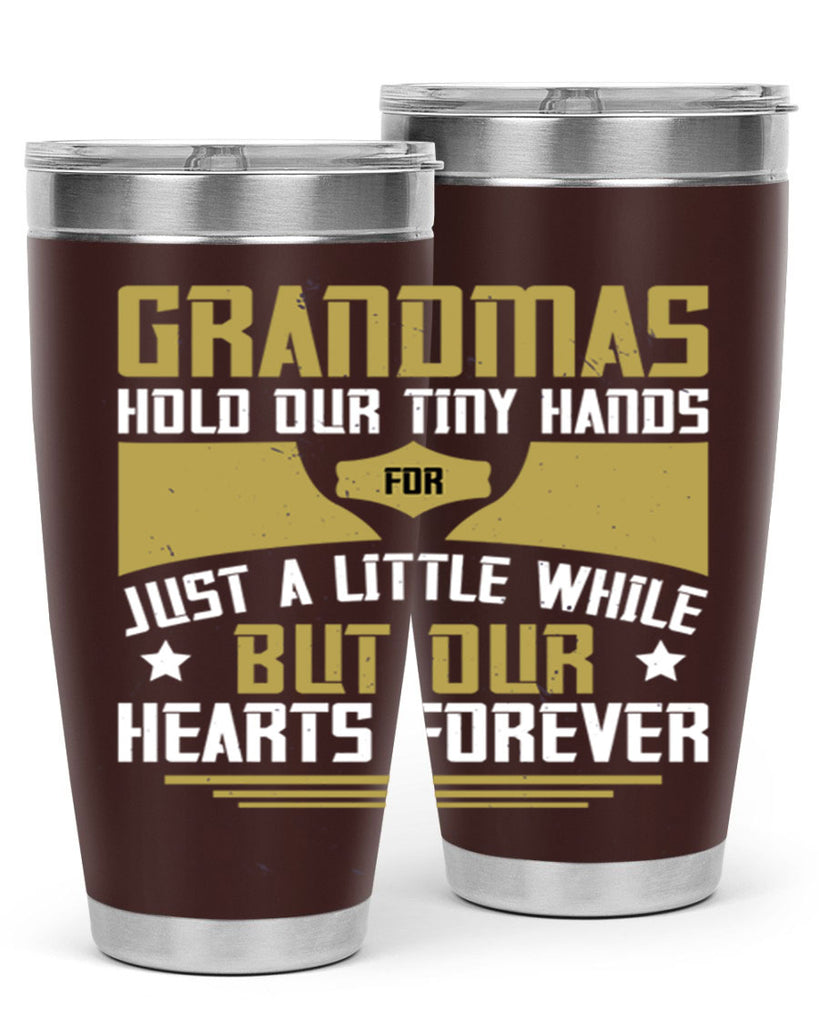 Grandmas hold our tiny hands for just a little while…but our hearts forever 84#- grandma - nana- Tumbler