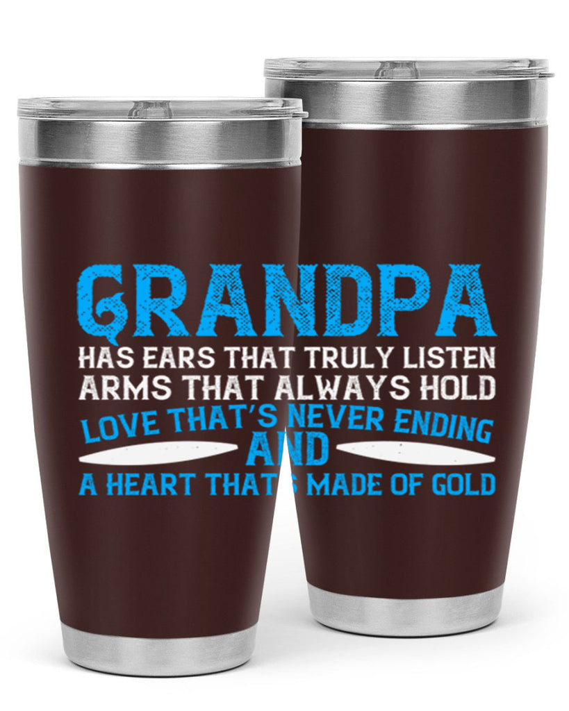 Grandpa has ears that truly listen arms that always hold 121#- grandpa - papa- Tumbler