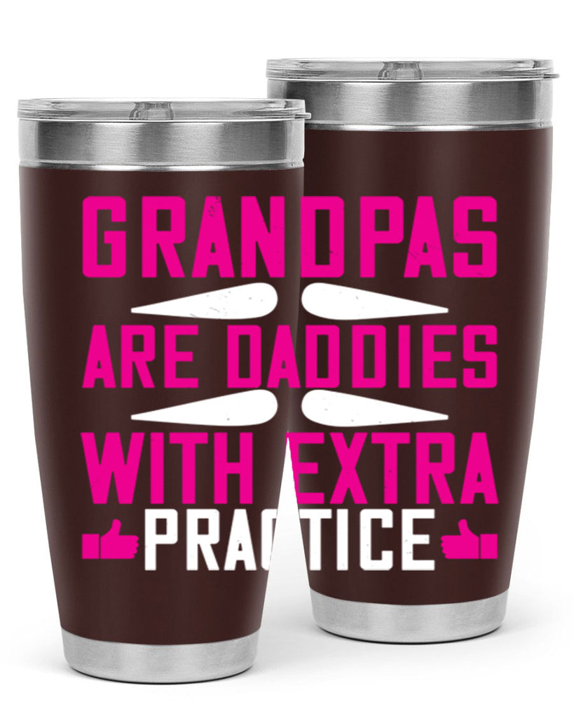 Grandpas are daddies with extra practice 100#- grandpa - papa- Tumbler