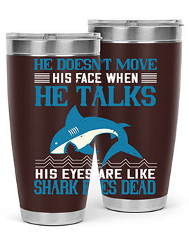 He doesnt move his face when he talks His eyes are like shark eyes Dead Style 88#- shark  fish- Tumbler