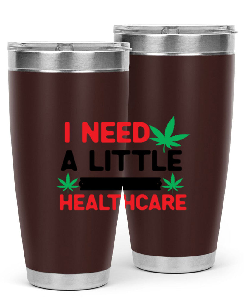 I Need a little Healthcare 130#- marijuana- Tumbler