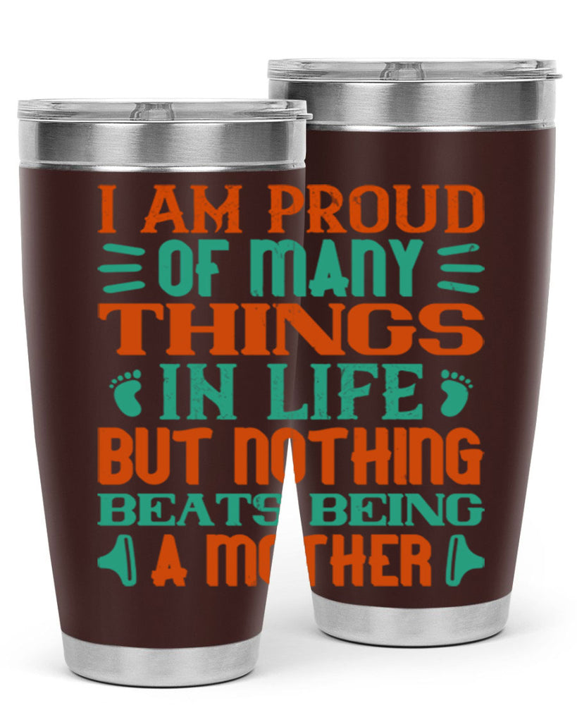 I am proud of many things in life but nothing beats being a mother Style 119#- baby- tumbler