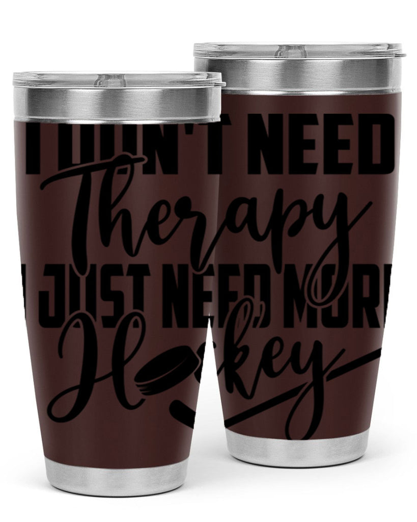 I dont need therapy I just need more hockey 1137#- hockey- Tumbler