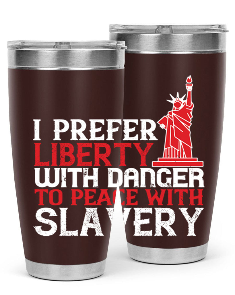 I prefer liberty with danger to peace with slavery Style 114#- Fourt Of July- Tumbler