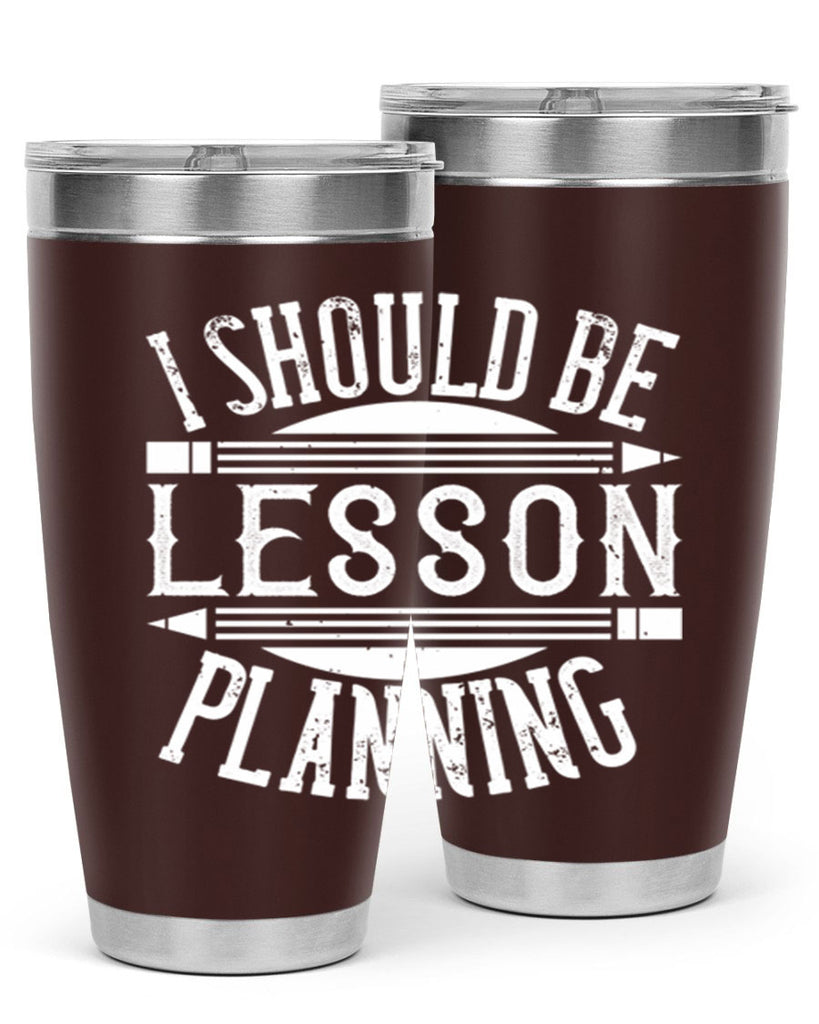 I should be lesson planning Style 104#- teacher- tumbler