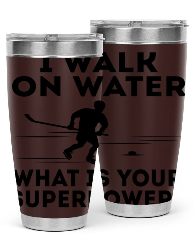 I walk on water What is your superpower 1091#- hockey- Tumbler