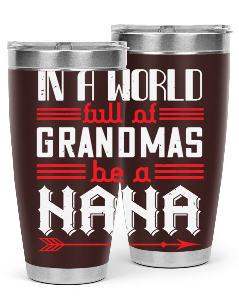 IN A WORLD FULL OF GRANDMAS 20#- grandma - nana- Tumbler