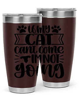 If My Cat Cant Come Im Not Going Style 96#- cat- Tumbler