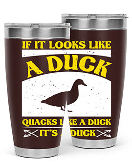 If it looks like a duck quacks like a duck its a duck Style 36#- duck- Tumbler