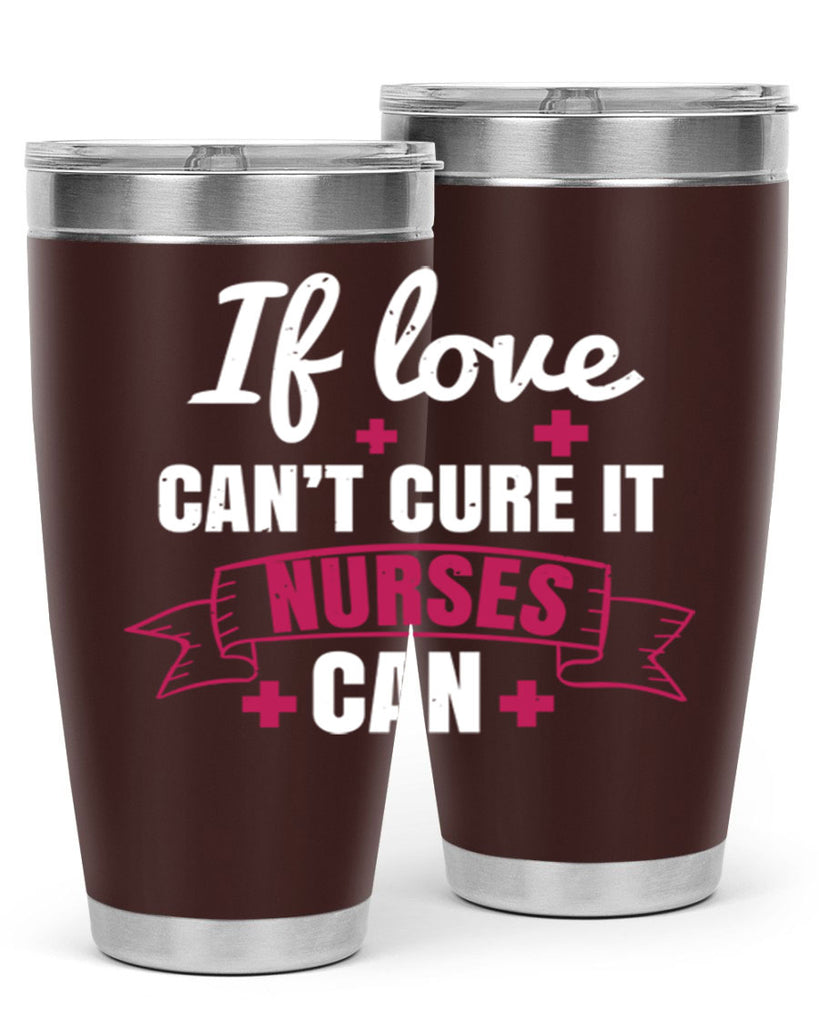 If love can’t cure it nurses can Style 313#- nurse- tumbler