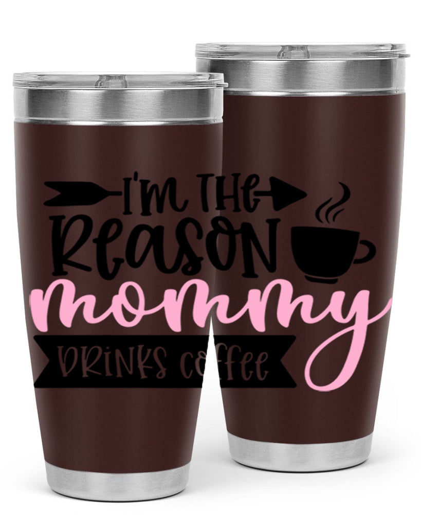 Im The Reason Mommy Drinks Coffee Style 82#- baby- tumbler