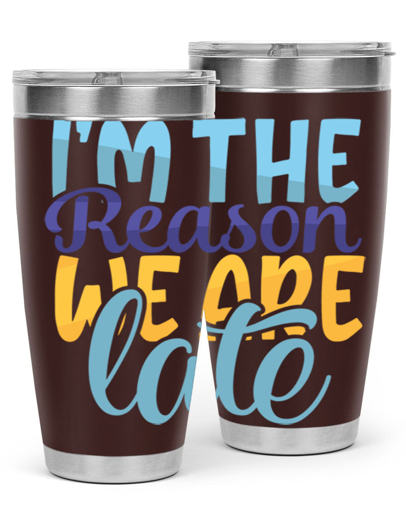 Im The Reason We Are Late Style 241#- baby- tumbler