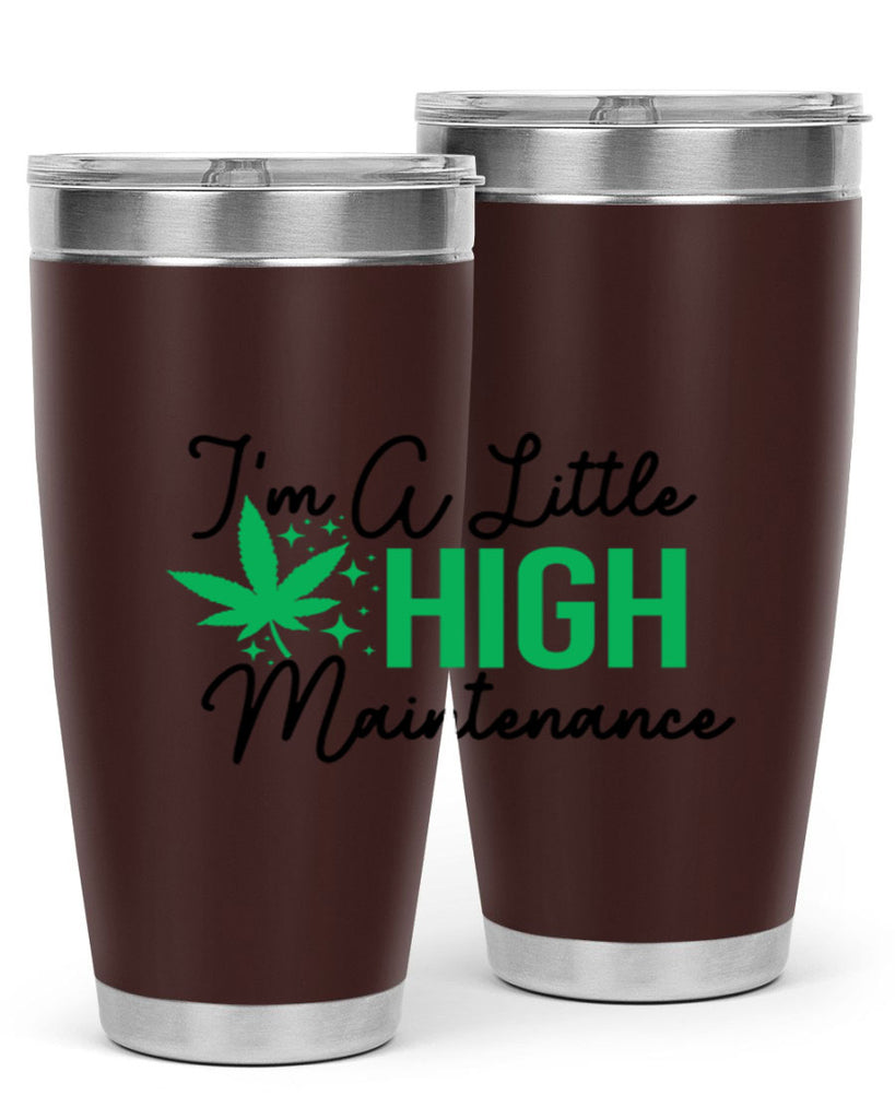 Im a little High Maintenance 135#- marijuana- Tumbler