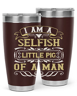 Im a selfish little pig of a man Style 62#- pig- Tumbler