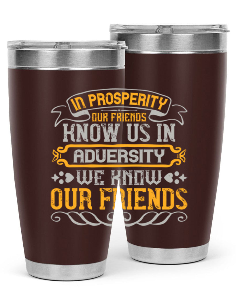 In prosperity our friends know us in adversity we know our friends Style 81#- Best Friend- Tumbler