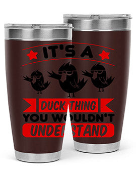 Its a Duck Thing You Wouldnt Understand Style 35#- duck- Tumbler