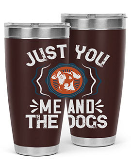 Just You Me and the Dogs Style 181#- dog- Tumbler