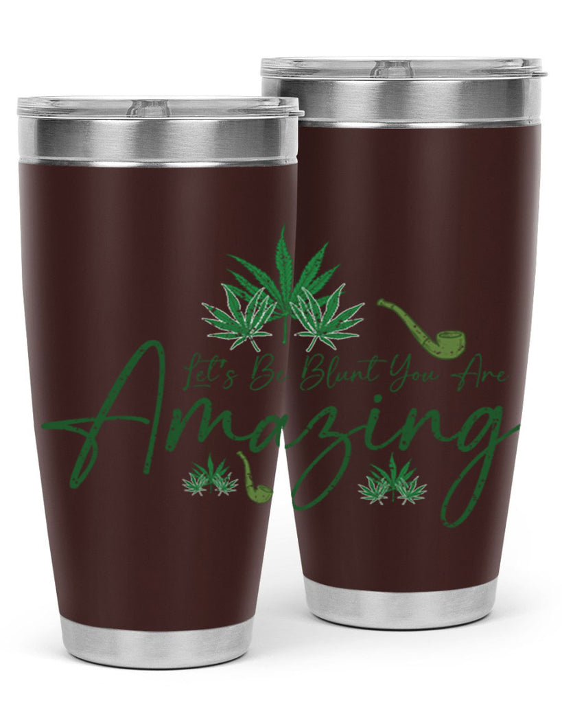 Lets Be Blunt You Are Amazing Sublimation 182#- marijuana- Tumbler