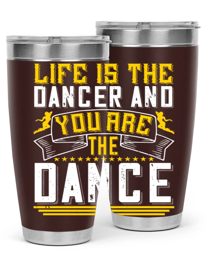 Life is the dancer and you are the dance26#- dance- Tumbler