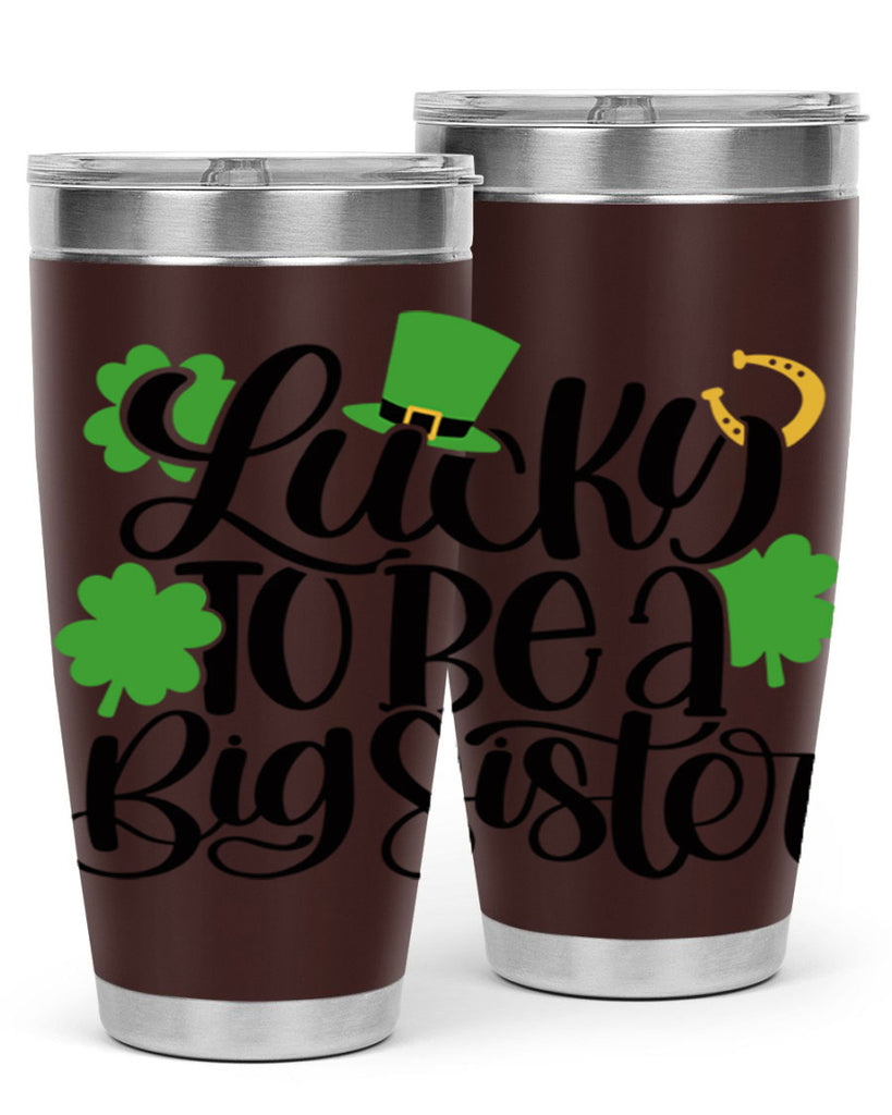 Lucky To Be A Big Sister Style 51#- St Patricks Day- Tumbler