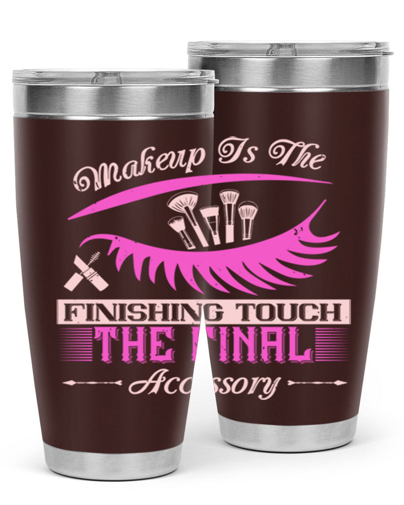 Makeup is the finishing touch the final accessory Style 192#- make up- Tumbler