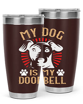 My Dog Is My Doorbell Style 157#- dog- Tumbler