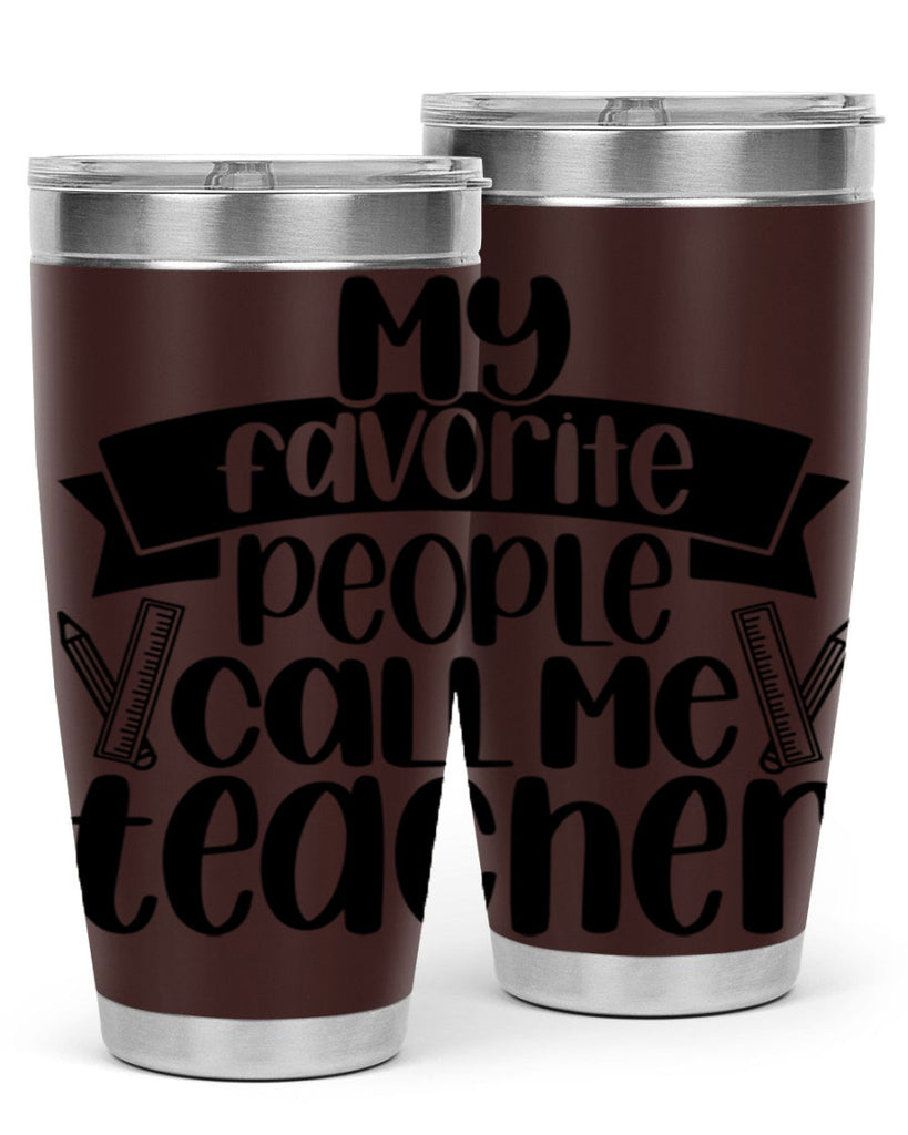 My Favorite People Call Me Style 65#- teacher- tumbler