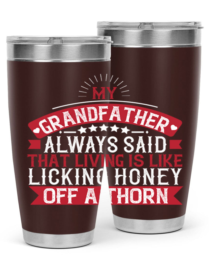 My grandfather always said that living is like licking honey off a thorn 85#- grandpa - papa- Tumbler