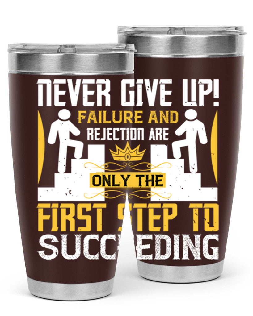 Never give up Failure and rejection are only the first step to succeeding Style 22#- coaching- tumbler