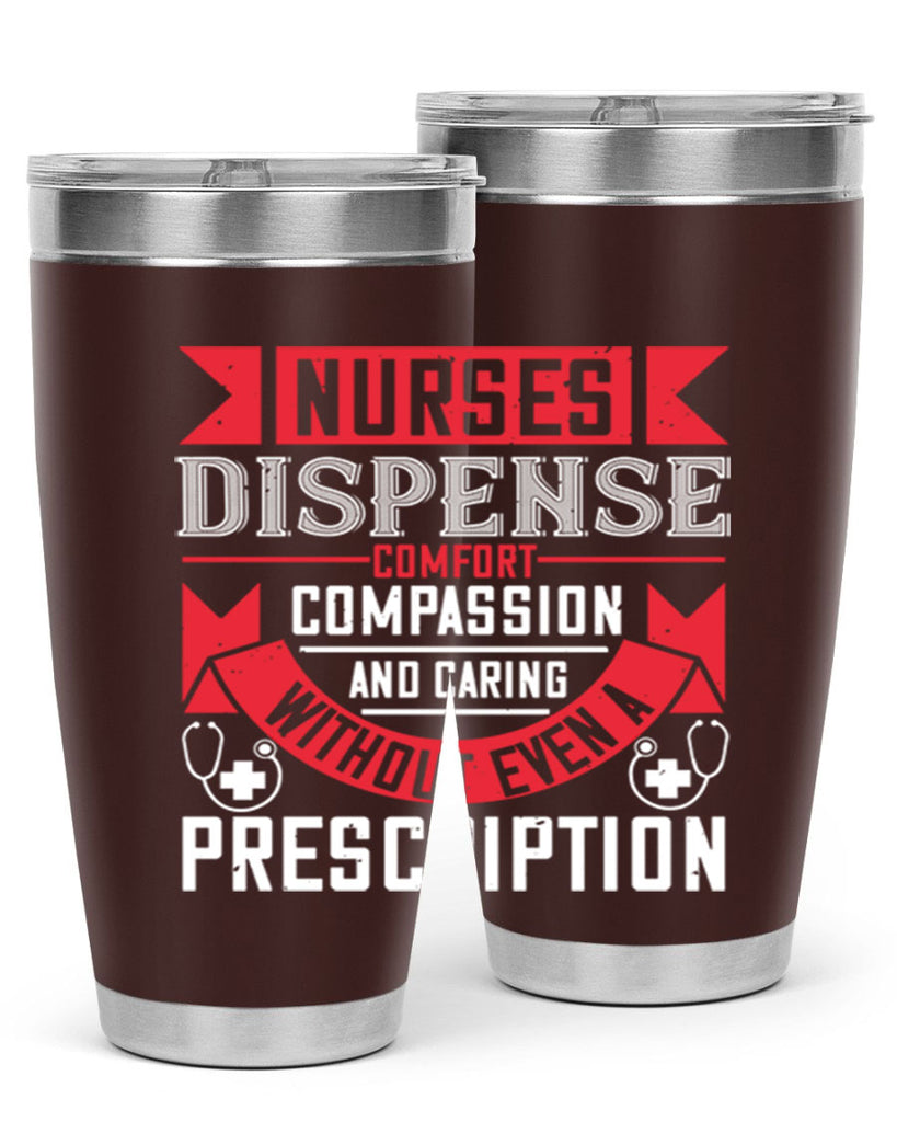 Nurses dispense comfort compassion and caring without even a prescription Style 282#- nurse- tumbler