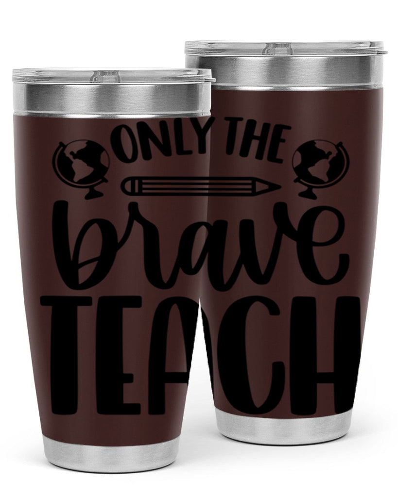 Only The Brave Teach Style 59#- teacher- tumbler