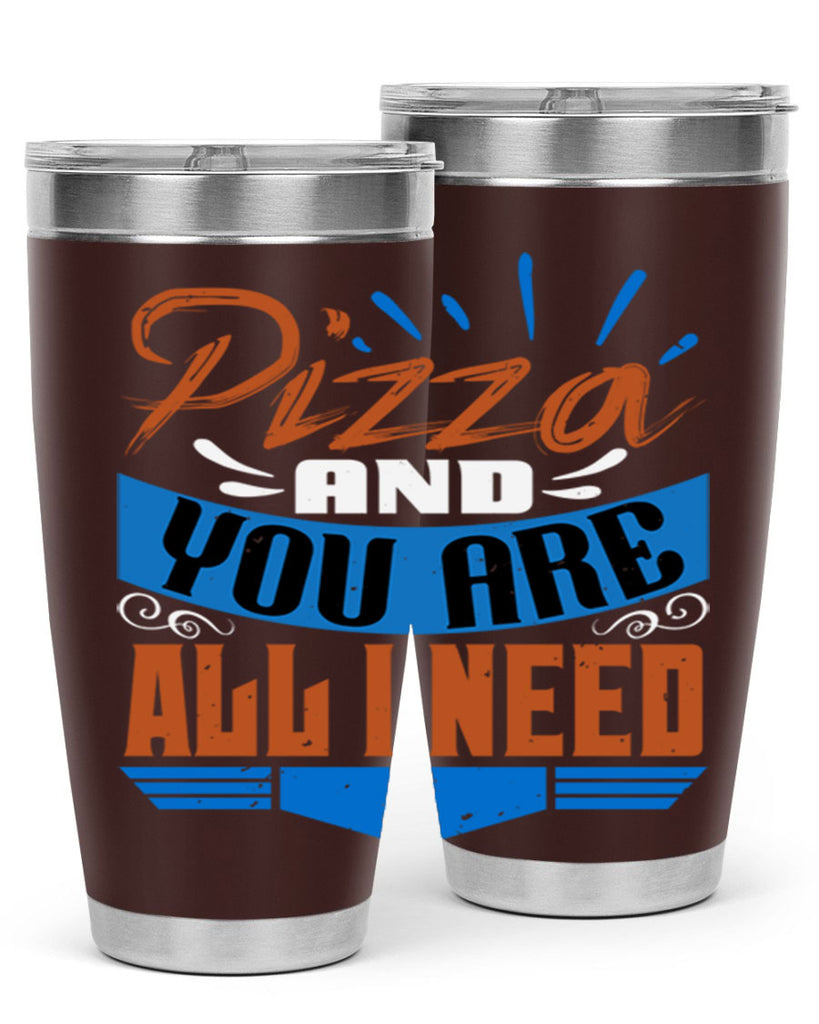 Pizza and you are all I need Style 70#- Best Friend- Tumbler