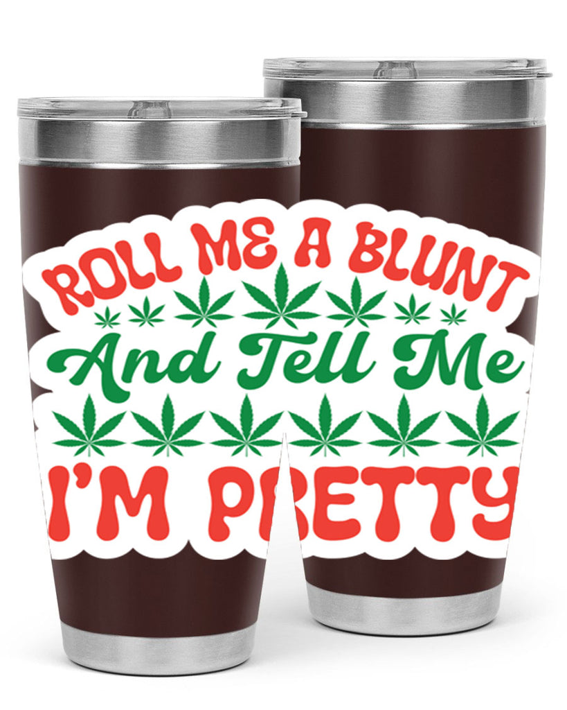 Roll Me A Blunt And Tell Me Im Pretty 228#- marijuana- Tumbler