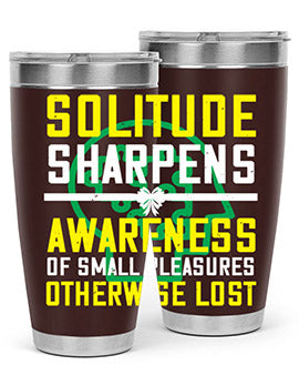 Solitude sharpens awareness of small pleasures otherwise lost Style 30#- self awareness- Tumbler