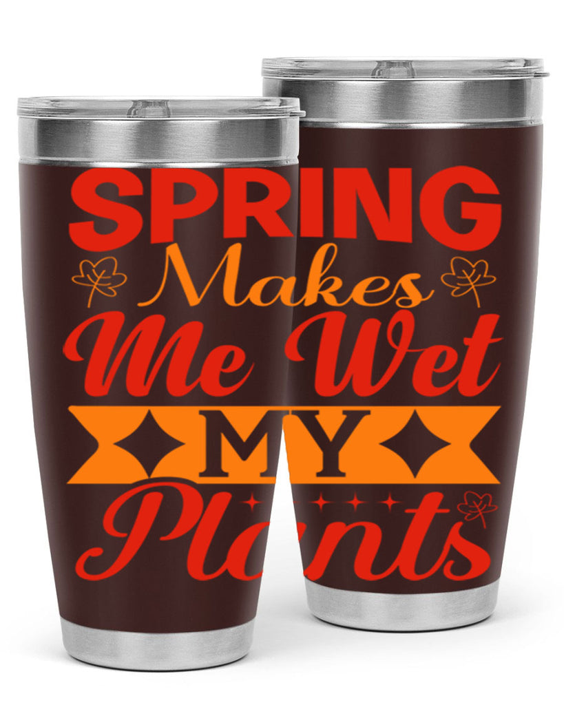 Spring makes me wet my plants 471#- spring- Tumbler