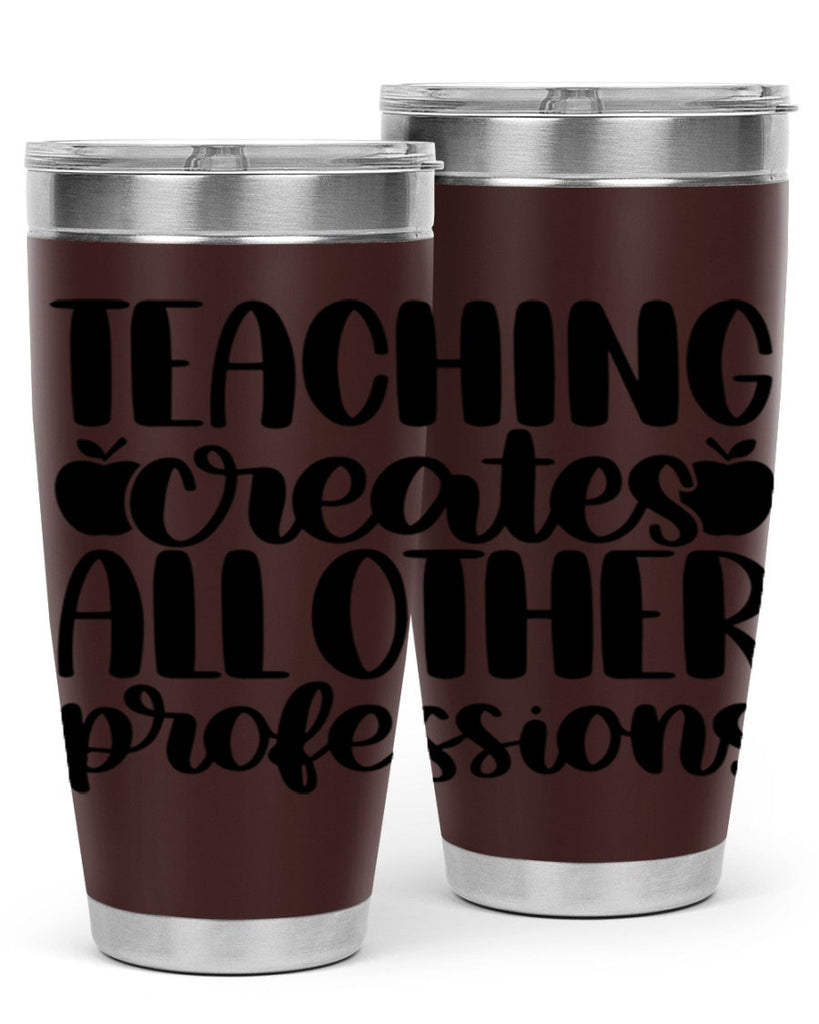 Teaching Creates All Other Style 43#- teacher- tumbler