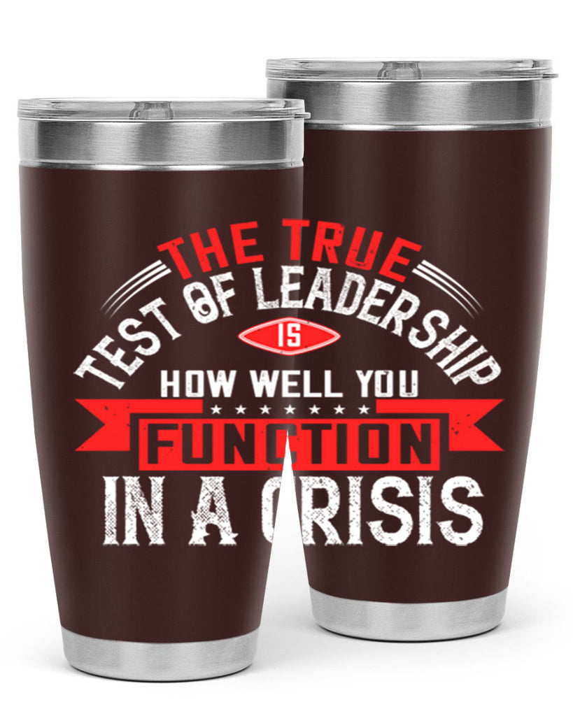 The True Test Of Leadership Is How Well You Function In A Crisis Style 15#- motivation- Tumbler