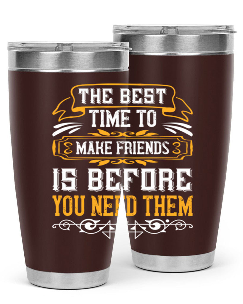 The best time to make friends is before you need them Style 40#- Best Friend- Tumbler