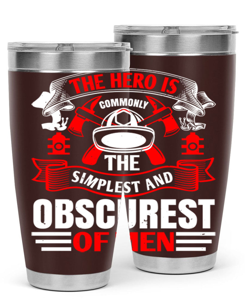 The hero is commonly the simplest and obscurest of men Style 24#- fire fighter- tumbler