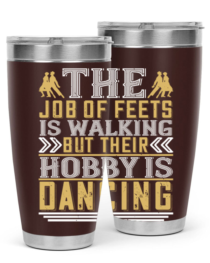 The job of feets is walking but their hobby is dancing38#- dance- Tumbler