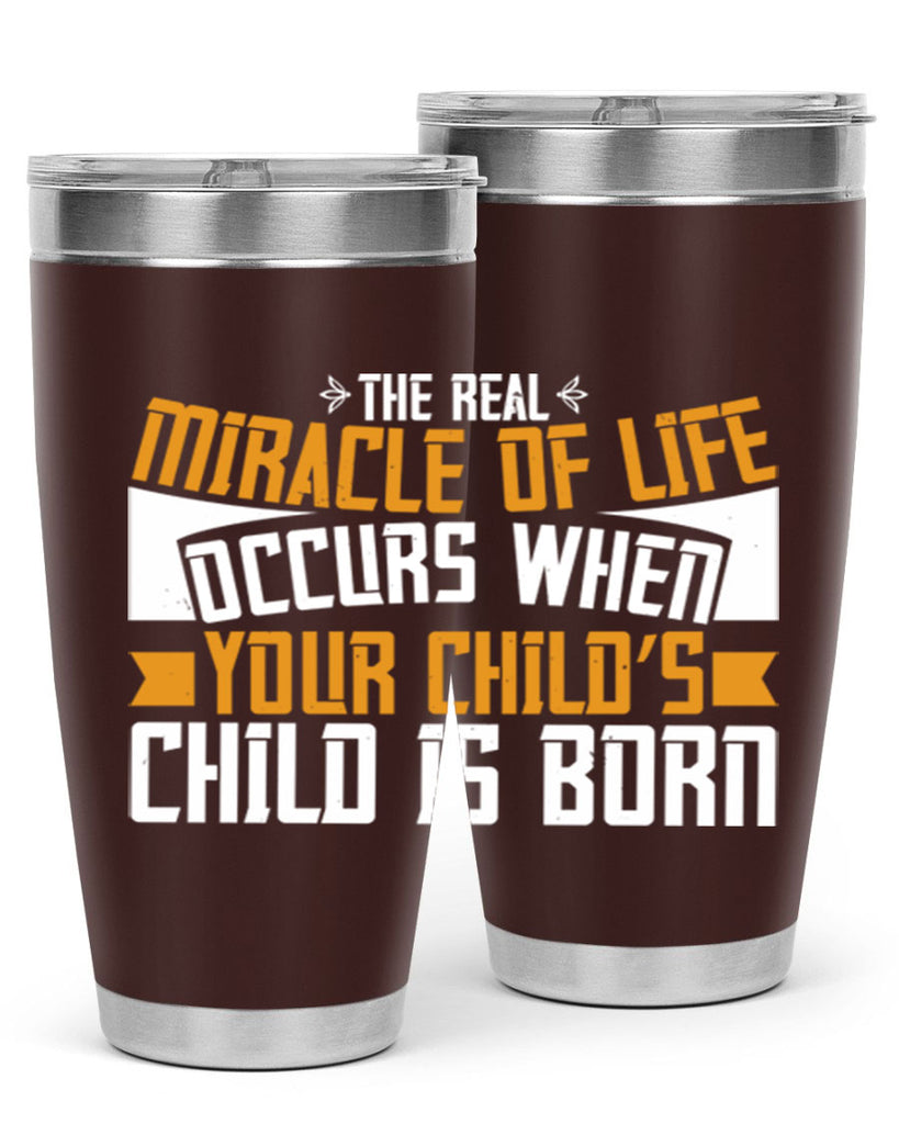 The real miracle of life occurs when your child’s child is born 51#- grandma - nana- Tumbler