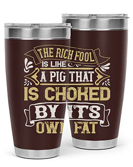 The rich fool is like a pig that is choked by its own fat Style 21#- pig- Tumbler