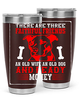 There are three faithful friends an old wife an old dog and ready money Style 146#- dog- Tumbler