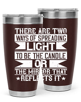 There are two ways of spreading light to be the candle or the mirror that reflects it Style 21#- volunteer- Tumbler