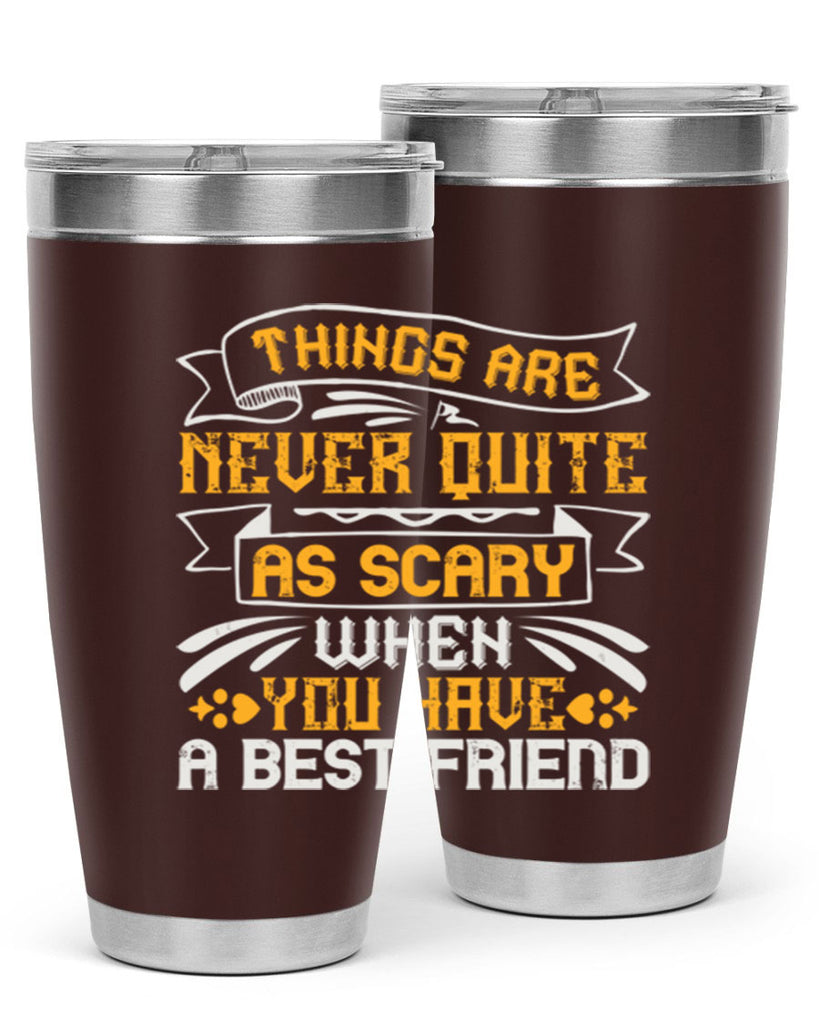 Things are never quite as scary when you have a best friend Style 24#- Best Friend- Tumbler