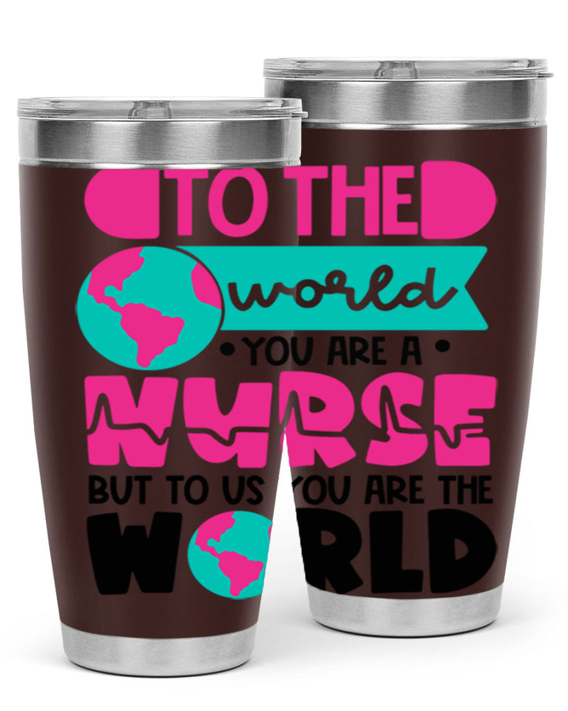 To The World You Are A Nurse But To Us You Are The World Style Style 17#- nurse- tumbler