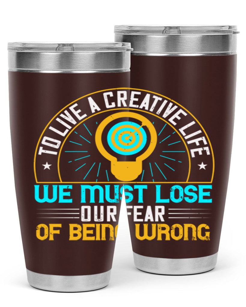 To live a creative life we must lose our fear of being wrong Style 12#- motivation- Tumbler