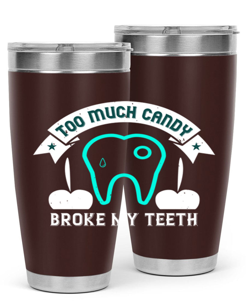 Too much candy broke my teeth Style 12#- dentist- tumbler